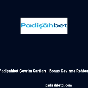 Padişahbet Çevrim Şartları - Bonus Çevirme Rehberi