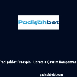 Padişahbet Freespin - Ücretsiz Çevrim Kampanyası