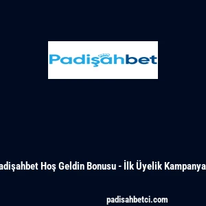 Padişahbet Hoş Geldin Bonusu - İlk Üyelik Kampanyası